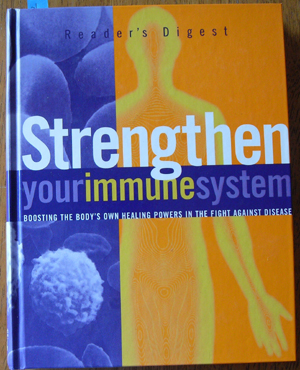 Reader's Digest Strengthen Your Immune System: Boosting the Body's Own Healing Powers in the Fight Against Disease