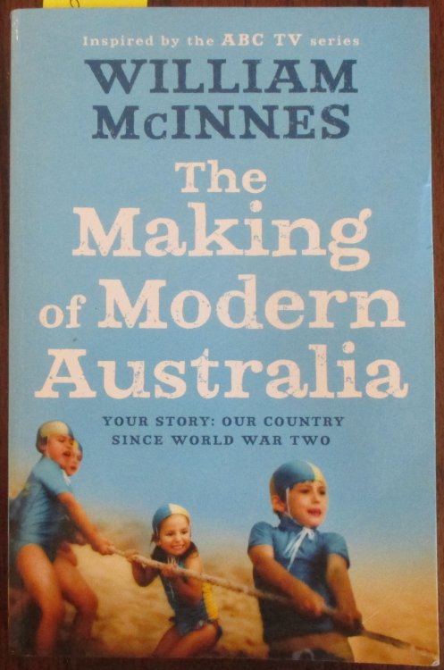 Making of Modern Australia, The: Your Story - Our Own Country Since World War Two