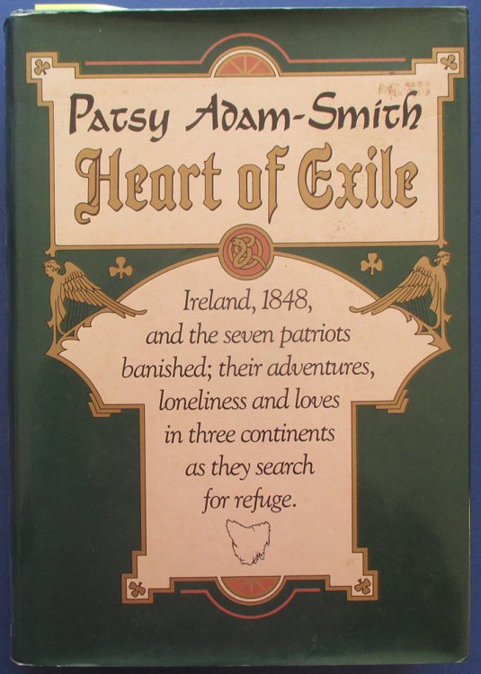 Heart of Exile: Ireland, 1848, and the Seven Patriots Banished; Their Adventures, Loneliness and Loves in Three Continents as They Search for Refuge