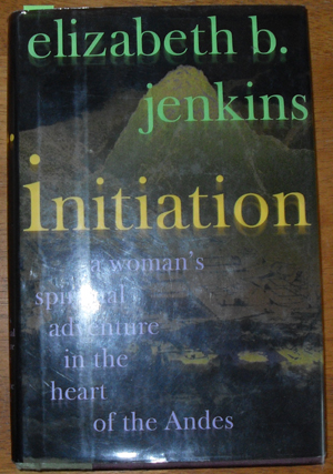 Initiation: A Woman's Spiritual Adventure Into the Heart of the Andes