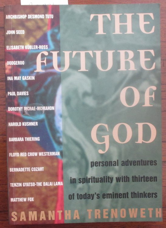 Future of God, The: Personal Adventures in Spirituality with Thirteen of Today's Eminent Thinkers