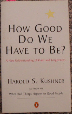 Image for How Good Do We Have to Be A New Understanding of Guilt and Forgiveness How Good Do We Have to Be A New Understanding of Guilt and Forgiveness