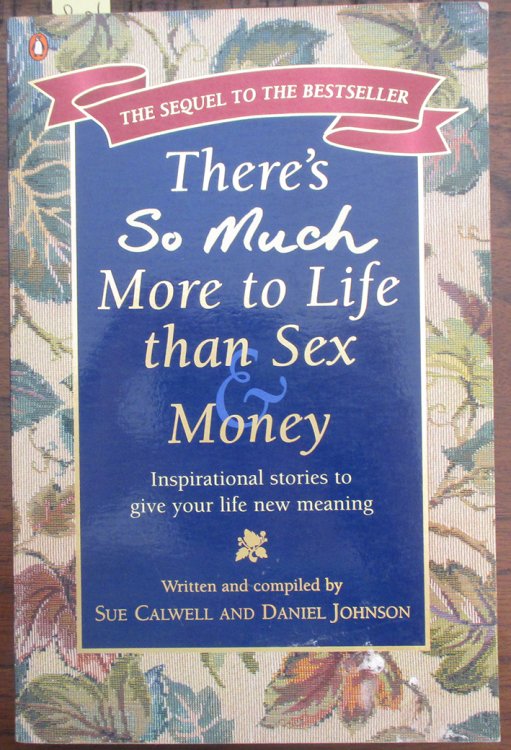 There's So Much More to Life Than Sex & Money