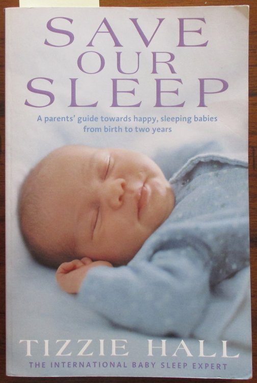 Save Our Sleep: A Parents' Guide Towards Happy, Sleeping Babies from Birth to Two Years
