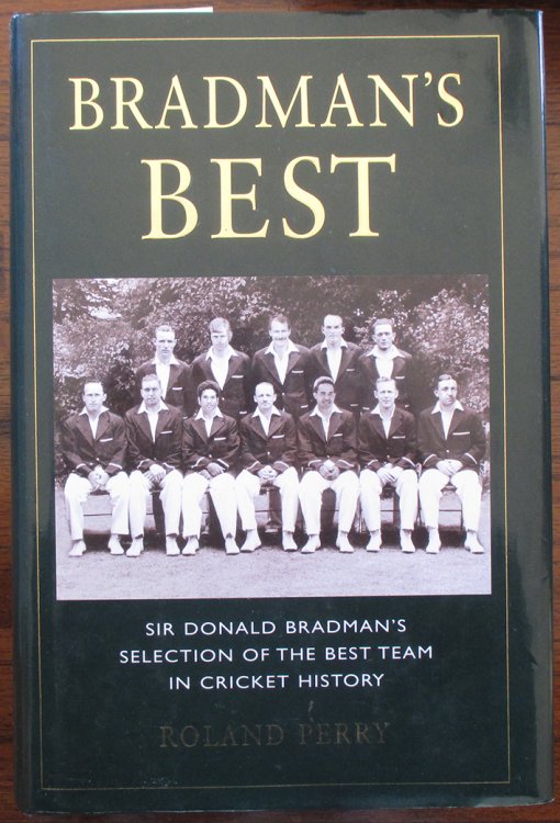 Bradman's Best: Sir Donald Bradman's Selection of the Best Team in Cricket History