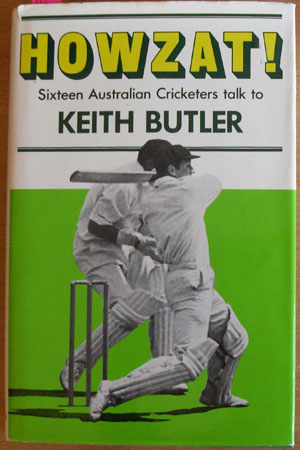Image for Howzat! Sixteen Australian Cricketers Talk to Keith Butler Howzat! Sixteen Australian Cricketers Talk to Keith Butler