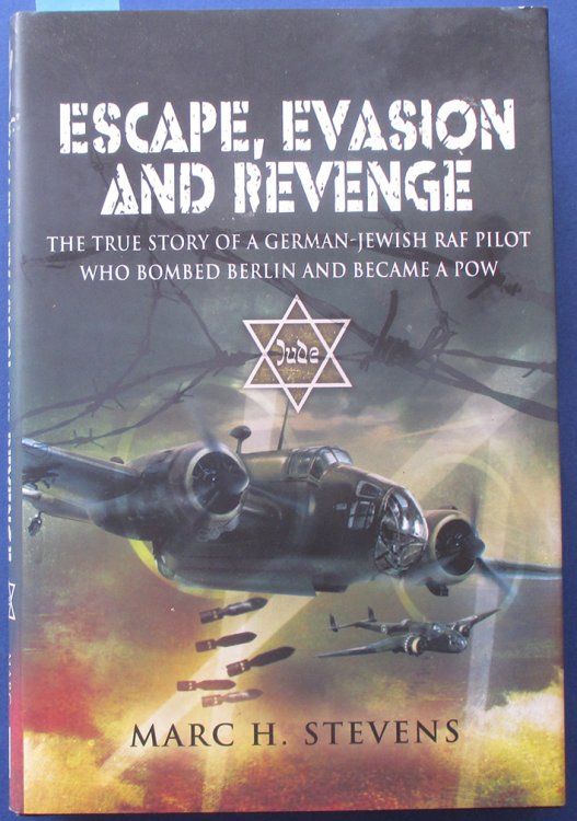 Escape, Evasion and Revenge: The True Story of a German-Jewish RAF Pilot Who Bombed Berlin and Became a POW