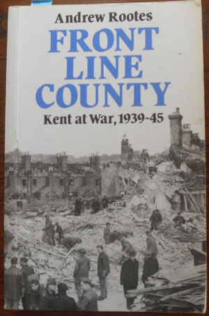 Image for Front Line County: Kent at War 1939-45 Front Line County: Kent at War 1939-45