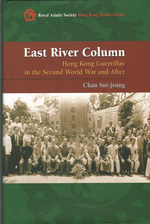 East River Column: Hong Kong Guerrillas in the Second World War and After (Royal Asiatic Society Hong Kong Studies Series)