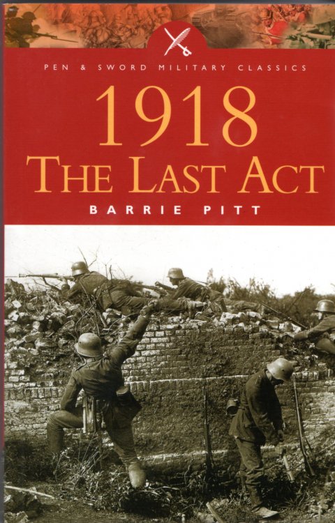 1918: The Last Act (Pen & Sword Military Classics)