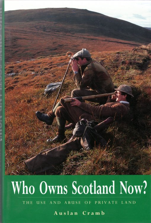 Who Owns Scotland Now The Use and Abuse of Private Land.