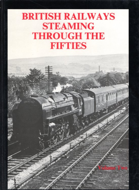 British Railways Steaming Through the Fifties: Volume 2