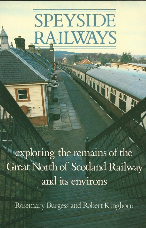Speyside Railways: Exploring the Remains of the Great North of Scotland Railway and Its Environs