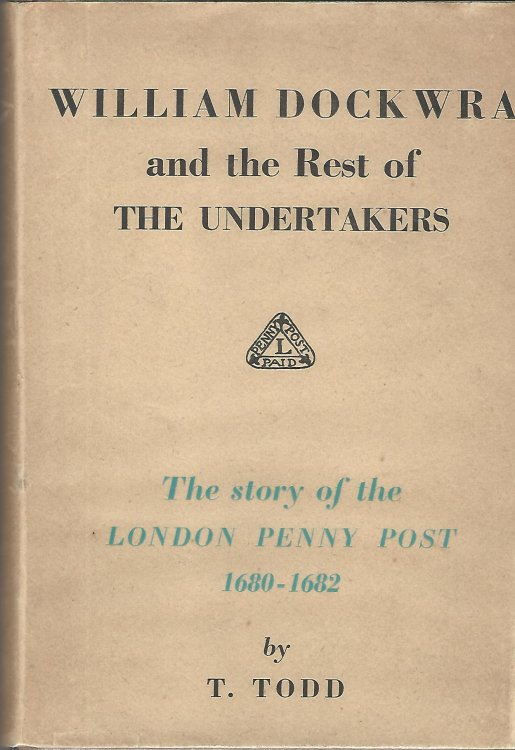 William Dockwra and the Rest of the Undertakers: The Story of the London Penny Post 1680-1682