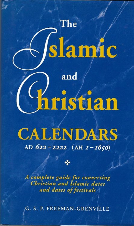 The Islamic and Christian Calendars AD 622-2222 (AH 1-1650): A Complete Guide for Converting Christian and Islamic Dates and Dates of Festivals