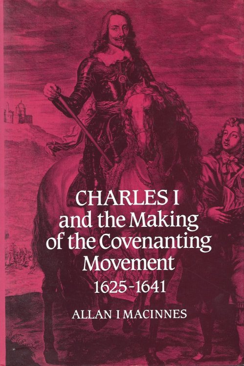 Charles I and the Making of the Covenanting Movement 1625-1641