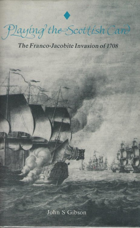 Playing the Scottish Card: The Franco-Jacobite Invasion of 1708