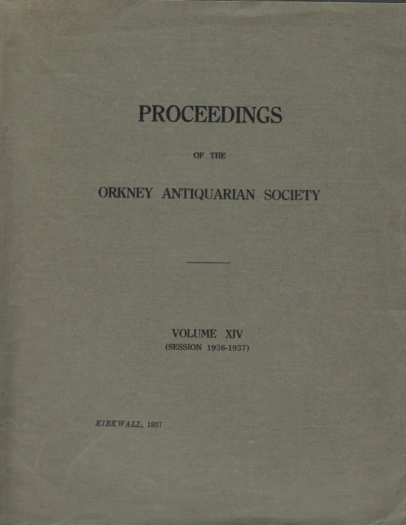 Proceedings of the Orkney Antiquarian Society Volume XIV (Session 18936-1937)