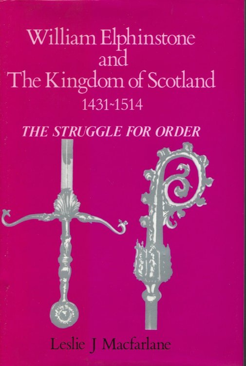Image for William Elphinstone and the Kingdom of Scotland 1431-1514: The Struggle for Order William Elphinstone and the Kingdom of Scotland 1431-1514: The Struggle for Order