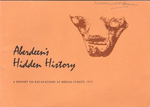 Aberdeen's Hidden History: A Report on Excavations at Broad Street, 1973.
