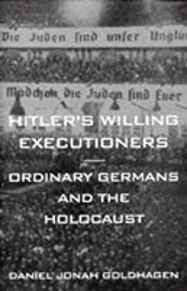 Hitler's Willing Executioners: Ordinary Germans and the Holocaust