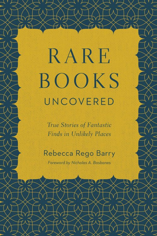 Rare Books Uncovered: True Stories of Fantastic Finds in Unlikely Places