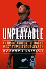 Unplayable: An Inside Account of Tiger's Most Tumultuous Season