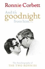 And It's Goodnight from Him.: The Autobiography of the 'Two Ronnies'