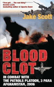 Blood Clot: In Combat with the Patrols Platoon, 3 Para, Afghanistan 2006