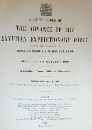A Brief Record of the Advance of the Egyptian Expeditionary Force Under the Command of General Sir Edmund. H. H. Allenby, July 1917 to October 1918, Compiled from Official Sources