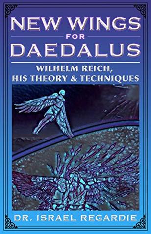 Image for New Wings for Daedalus: Wilhelm Reich, His Theory & Techniques New Wings for Daedalus: Wilhelm Reich, His Theory & Techniques