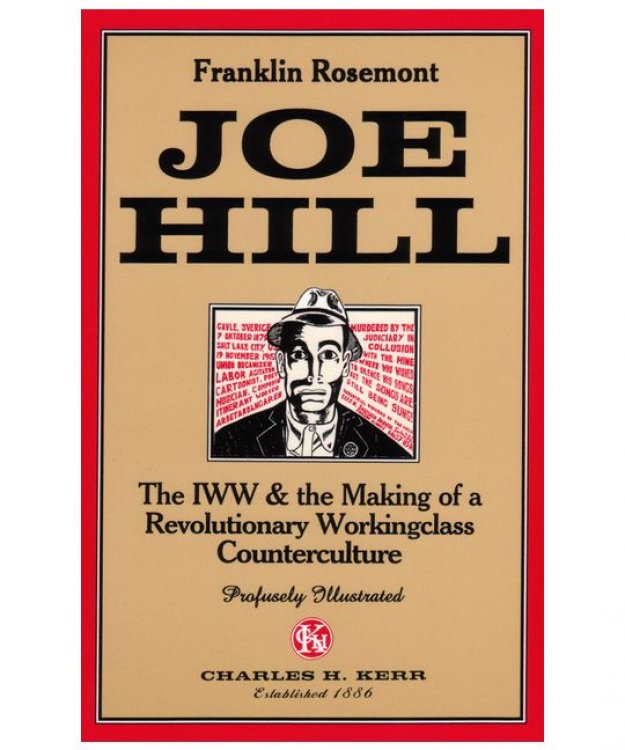 Image for Joe Hill: The IWW & the Making of a Revolutionary Working Class Counterculture Joe Hill: The IWW & the Making of a Revolutionary Working Class Counterculture