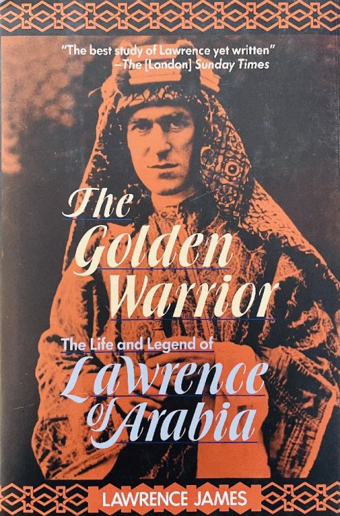 Image for The Golden Warrior: The Life and Legend of Lawrence of Arabia The Golden Warrior: The Life and Legend of Lawrence of Arabia