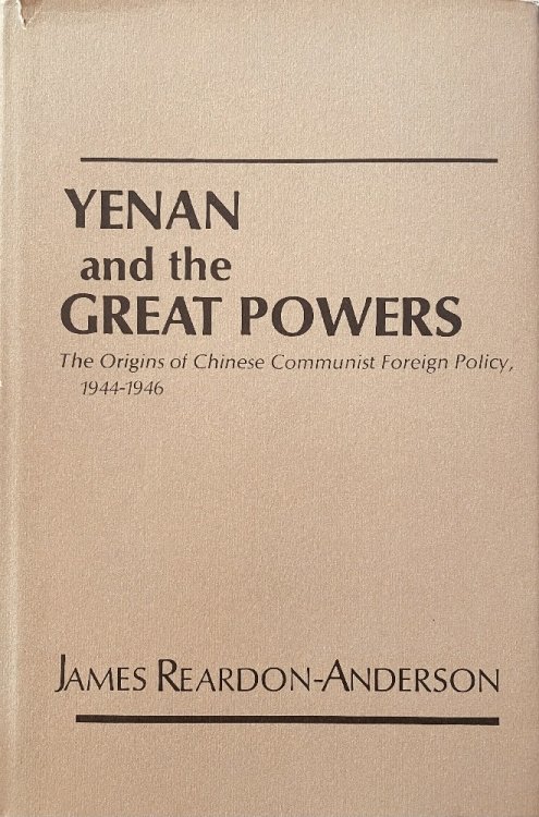 Image for Yenan and the Great Powers: The Origins of Chinese Communist Foreign Policy, 1944-1946 Yenan and the Great Powers: The Origins of Chinese Communist Foreign Policy, 1944-1946