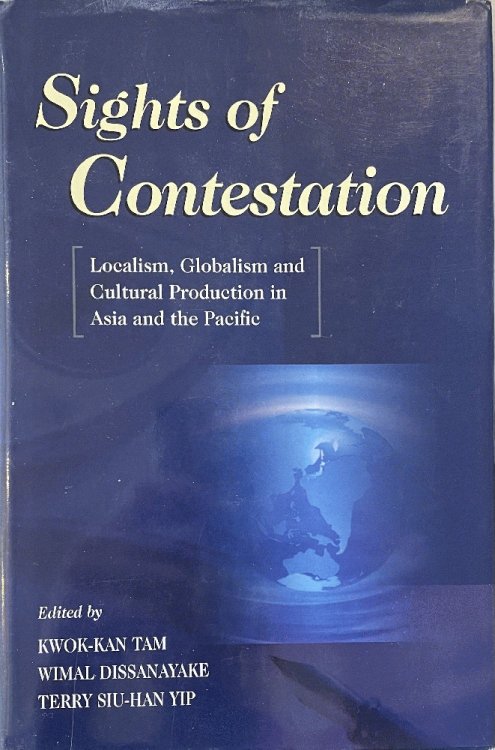 Image for Sights of Contestation: Localism, Globalism, and Cultural Production in Asia and the Pacific Sights of Contestation: Localism, Globalism, and Cultural Production in Asia and the Pacific