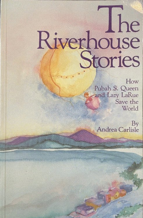 Image for The Riverhouse Stories: How Pubah S. Queen and Lazy LaRue Save the World The Riverhouse Stories: How Pubah S. Queen and Lazy LaRue Save the World