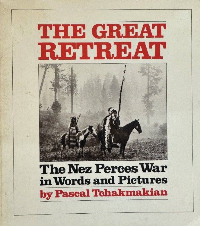The Great Retreat: The Nez Perces War in Words and Pictures
