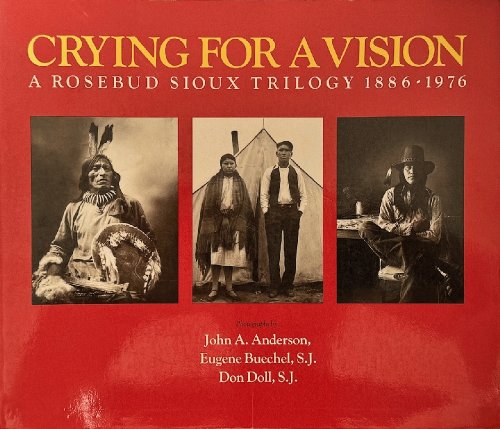 Image for Crying for a Vision: A Rosebud Sioux Trilogy, 1886-1976 Crying for a Vision: A Rosebud Sioux Trilogy, 1886-1976