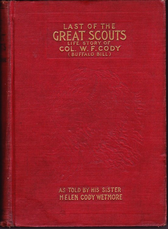 Last of the Great Scouts. The Life Story of Col. William F. Cody 