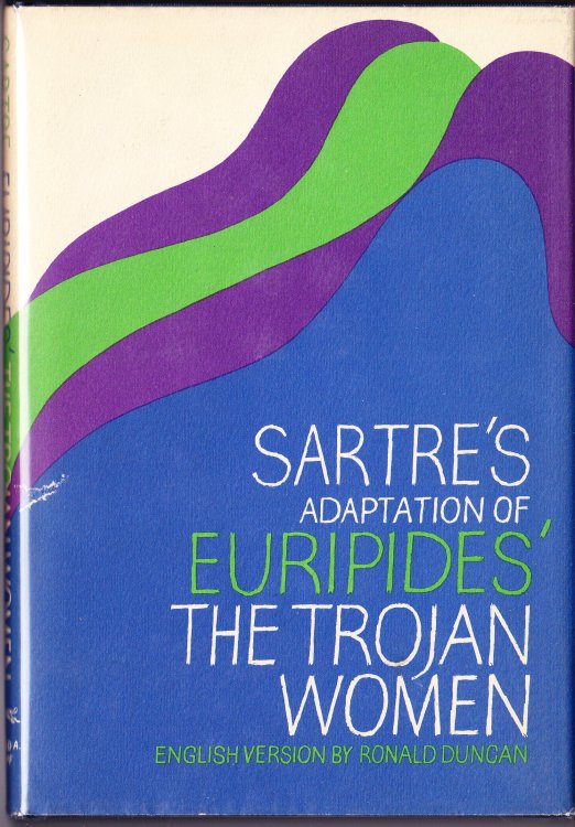 The Trojan Women. Euripides Adapted By Jean-Paul Sartre. English Version By Ronald Duncan