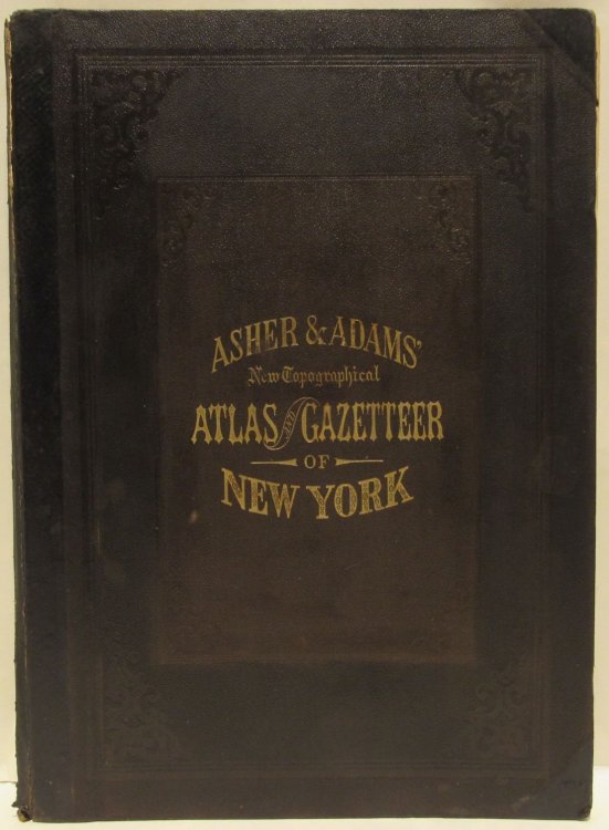 Asher & Adams' new topographical atlas and gazetteer of New York, comprising a topographical view of the several counties of the state, together with a railroad map, geological and meteorological maps; an alphabetical gazetteer, giving a concise description and the location of cities, villages, post