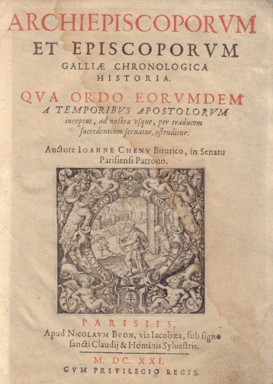 Archiepiscoporum et Episcoporum Galliae chronologica historia WITH Chronologia historica patriarcharum archiepiscoporum Bituricensium & Aquitaniarum primatum WITH Notitia archiepiscopatuum, episcopatuum provinciae bituricensis.