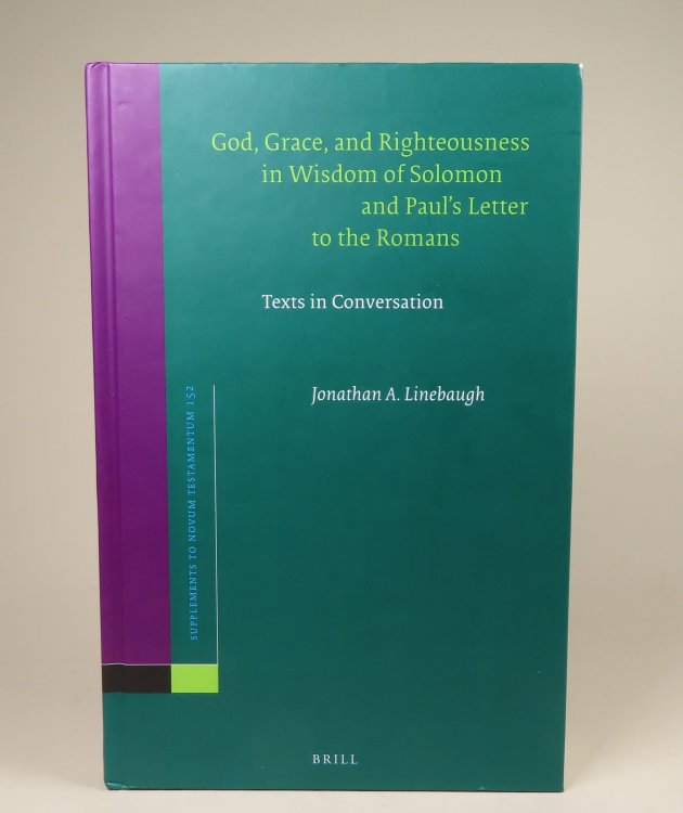 God, Grace, and Righteousness in Wisdom of Solomon and Paul's Letter to the Romans. Texts in Conversation