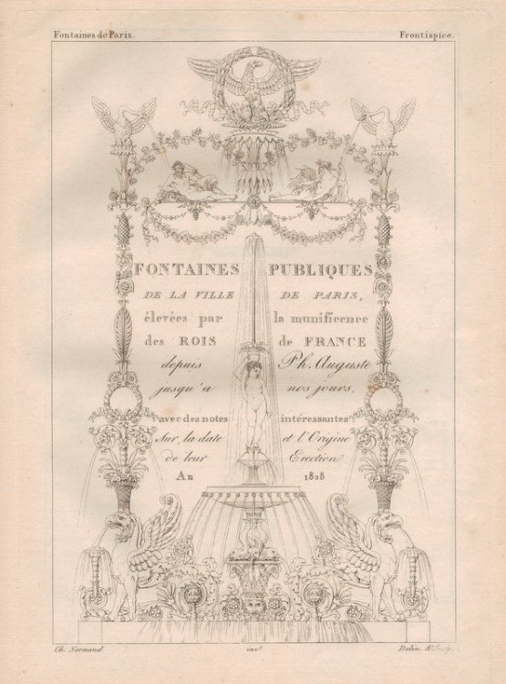 Les fontaines de Paris anciennes et nouvelles, les plans indiquant leurs positions dans les differens quartiers, et les conduites pour la distribution de leurs eaux. Fontaines publiques de la ville de Paris, elevees par la munificence des rois de France, depuis Philippe-Auguste jusqu'a nos jours.
