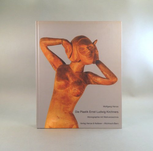 Image for Die Plastik Ernst Ludwig Kirchners. Monographie mit Werkverzeichnis. Die Plastik Ernst Ludwig Kirchners. Monographie mit Werkverzeichnis.