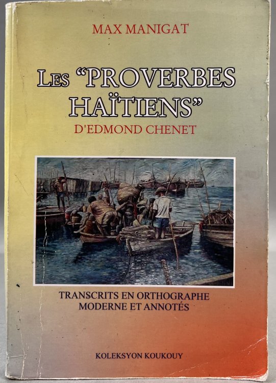Les Proverbes Haitiens d'Edmond Chenet Transcrits en Orthographie Moderne et Annotes.