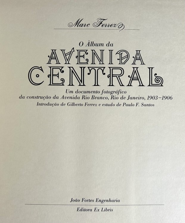 Image for O Album da Avenida Central; Um Documento Fotografico da Construcao da Avenida Rio Branco, Rio de Janeiro, 1903-1906 O Album da Avenida Central; Um Documento Fotografico da Construcao da Avenida Rio Branco, Rio de Janeiro, 1903-1906
