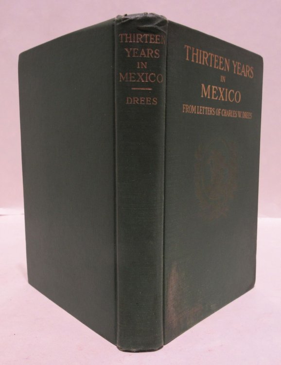 Image for Thirteen Years in Mexico (From Letters of Charles W. Drees) Thirteen Years in Mexico (From Letters of Charles W. Drees)