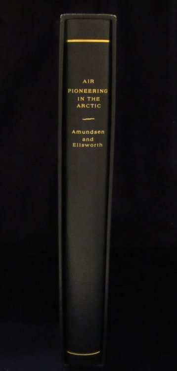 Image for Air Pioneering in the Arctic: The Two Polar Flights of Roald Amundsen and Lincoln Ellsworth Part I: The 1925 Flight from Spitzbergen to 88 Degrees North; Part II: The First Crossing of the Polar Sea, 1926 Air Pioneering in the Arctic: The Two Polar Flights of Roald Amundsen and Lincoln Ellsworth Part I: The 1925 Flight from Spitzbergen to 88 Degrees North; Part II: The First Crossing of the Polar Sea, 1926