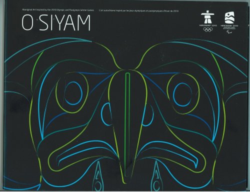 Image for O SIYAM; Aboriginal Art Inspired by the 2010 Olympic and Paralympic Games/O Siyam: L'art autochtone inspir par les jeux olympiques et paralympiques d'hiver de 2010 O SIYAM; Aboriginal Art Inspired by the 2010 Olympic and Paralympic Games/O Siyam: L'art autochtone inspir par les jeux olympiques et paralympiques d'hiver de 2010